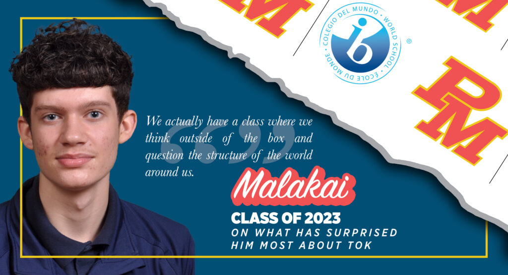 Headshot of PM Student Malakai, Class of 2023 with caption about the IB Core, "We actually have a class where we think outside of the box and question the structure of the world around us."